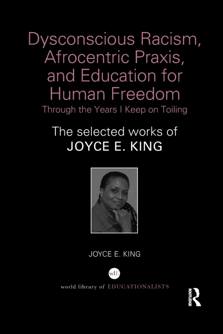 Dysconscious Racism, Afrocentric Praxis, and Education for Human Freedom