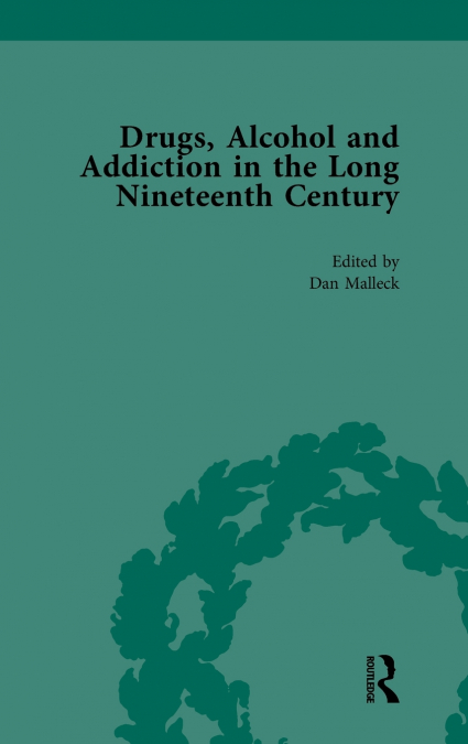 Drugs, Alcohol and Addiction in the Long Nineteenth Century