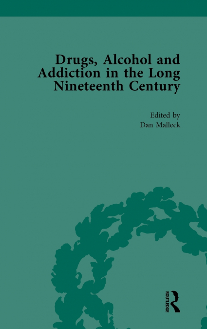 Drugs, Alcohol and Addiction in the Long Nineteenth Century