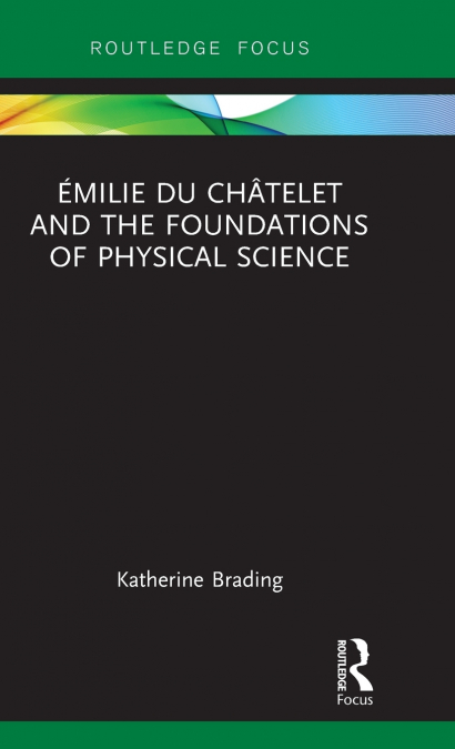 Émilie Du Châtelet and the Foundations of Physical Science