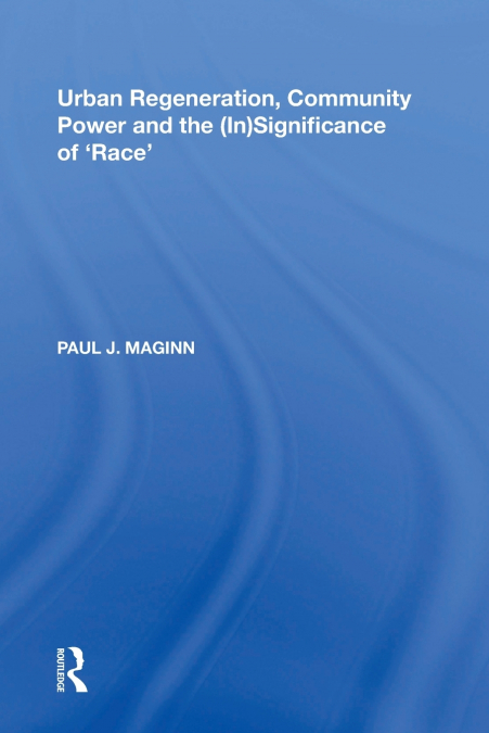 Urban Regeneration, Community Power and the (In)Significance of ’Race’
