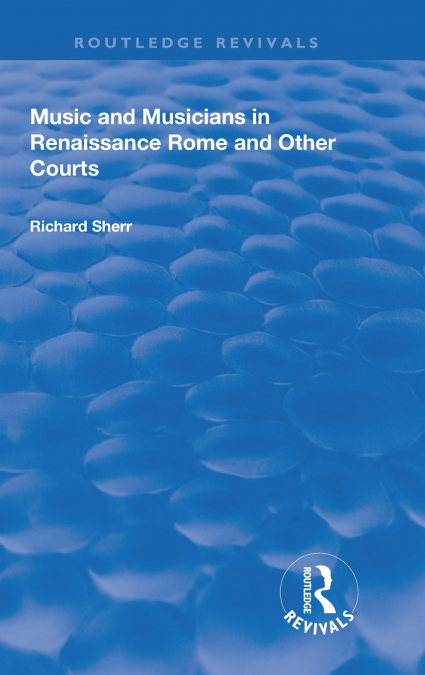 Music and Musicians in Renaissance Rome and Other Courts