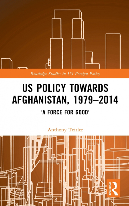 US Policy Towards Afghanistan, 1979-2014