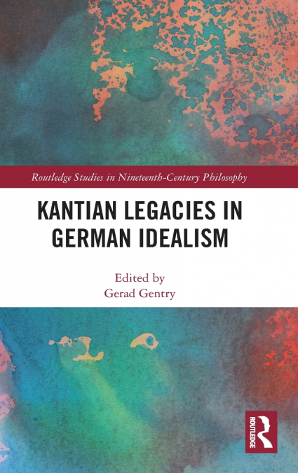 Kantian Legacies in German Idealism