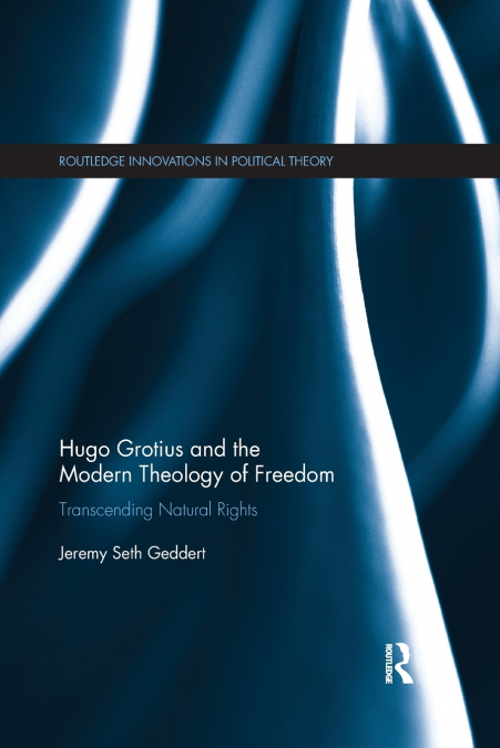 Hugo Grotius and the Modern Theology of Freedom