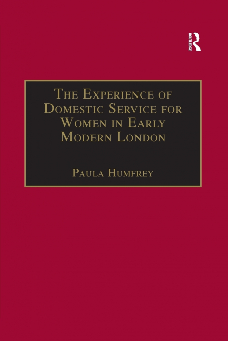 The Experience of Domestic Service for Women in Early Modern London