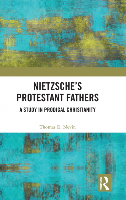 Nietzsche’s Protestant Fathers