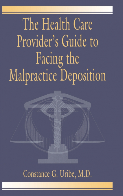 The Health Care Provider’s Guide to Facing the Malpractice Deposition