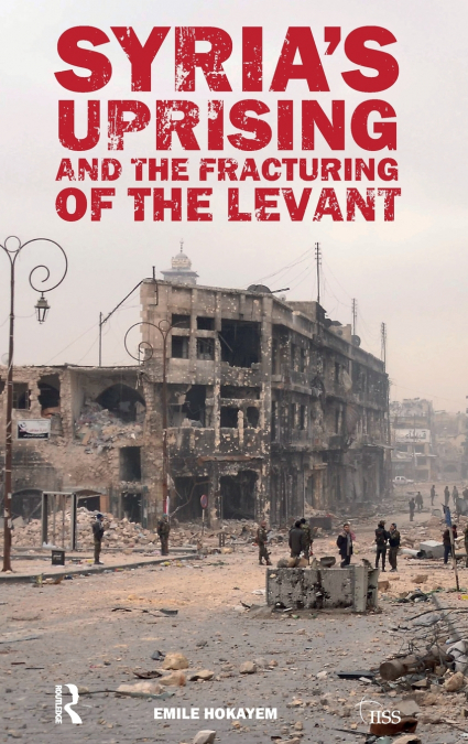 Syria’s Uprising and the Fracturing of the Levant