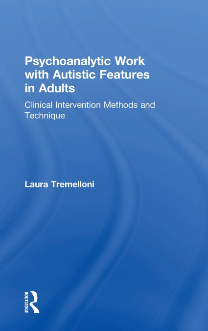 Psychoanalytic Work with Autistic Features in Adults
