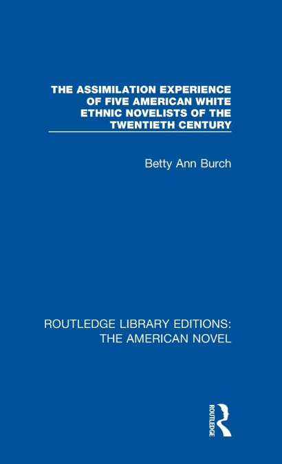The Assimilation Experience of Five American White Ethnic Novelists of the Twentieth Century