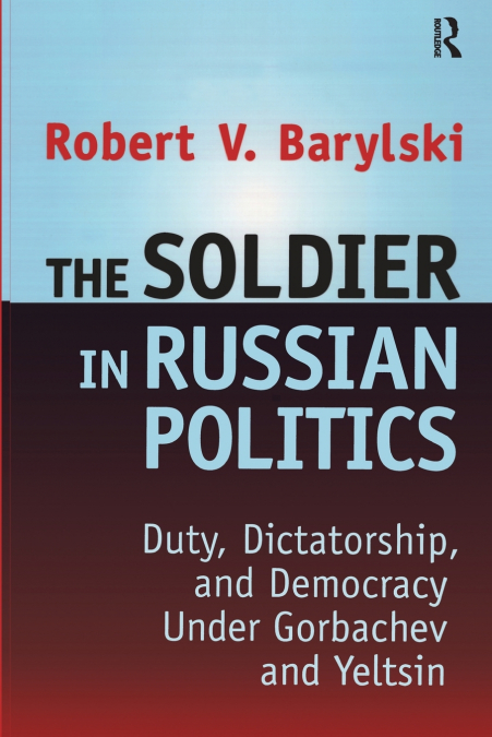 The Soldier in Russian Politics, 1985-96