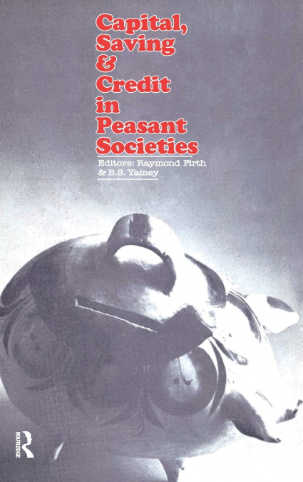 Capital, Saving and Credit in Peasant Societies