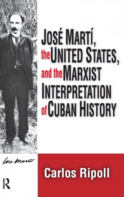 Jose Marti, the United States, and the Marxist Interpretation of Cuban