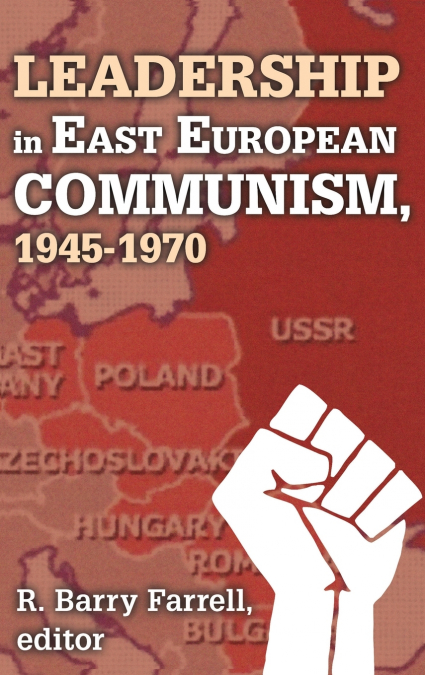 Leadership in East European Communism, 1945-1970
