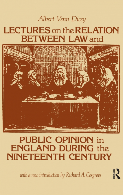 Lectures on the Relation Between Law and Public Opinion in England During the Nineteenth Century