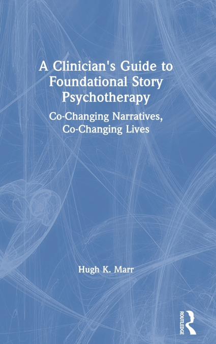 A Clinician’s Guide to Foundational Story Psychotherapy