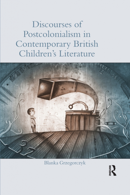 Discourses of Postcolonialism in Contemporary British Children’s Literature