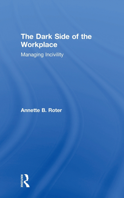 The Dark Side of the Workplace