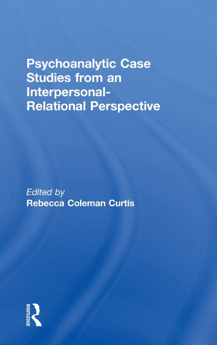 Psychoanalytic Case Studies from an Interpersonal-Relational Perspective