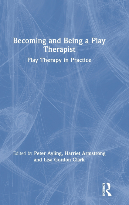 Becoming and Being a Play Therapist