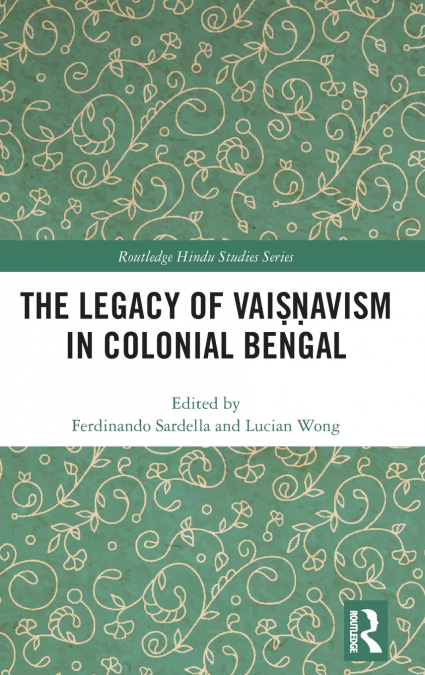 The Legacy of Vaiṣṇavism in Colonial Bengal