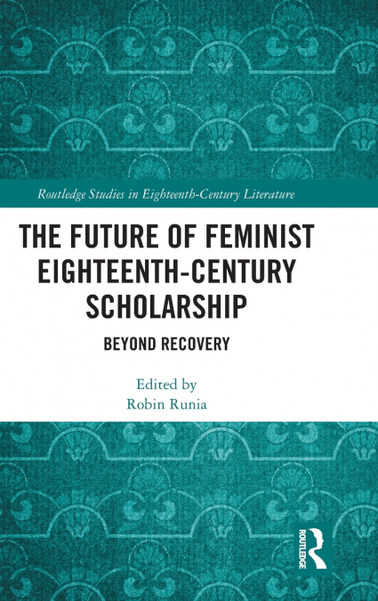 The Future of Feminist Eighteenth-Century Scholarship