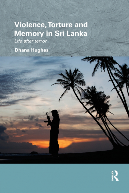 Violence, Torture and Memory in Sri Lanka