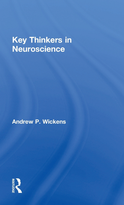 Key Thinkers in Neuroscience