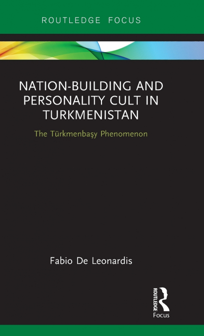 Nation-Building and Personality Cult in Turkmenistan