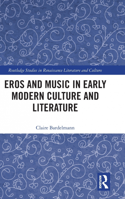 Eros and Music in Early Modern Culture and Literature