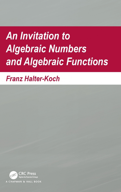 An Invitation To Algebraic Numbers And Algebraic Functions