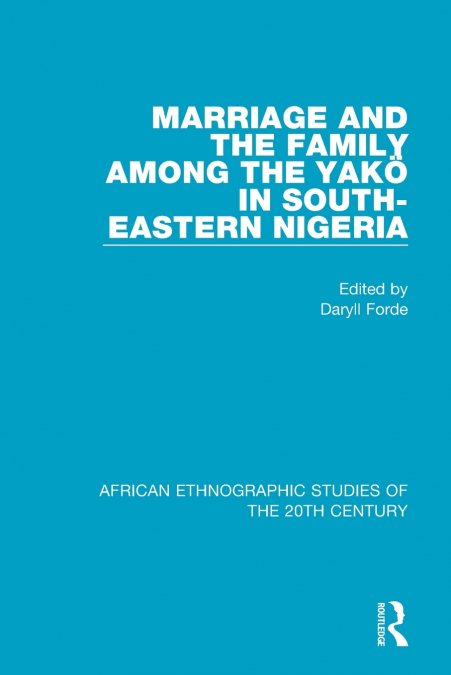 Marriage and Family Among the Yakö in South-Eastern Nigeria