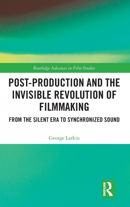 Post-Production and the Invisible Revolution of Filmmaking