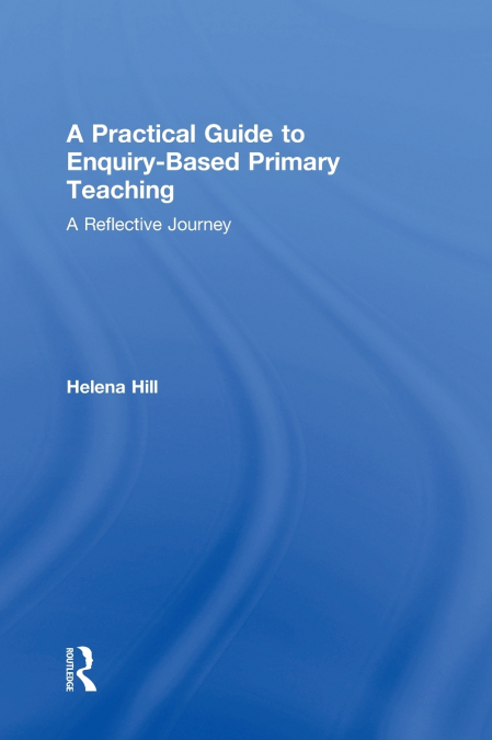 A Practical Guide to Enquiry-Based Primary Teaching