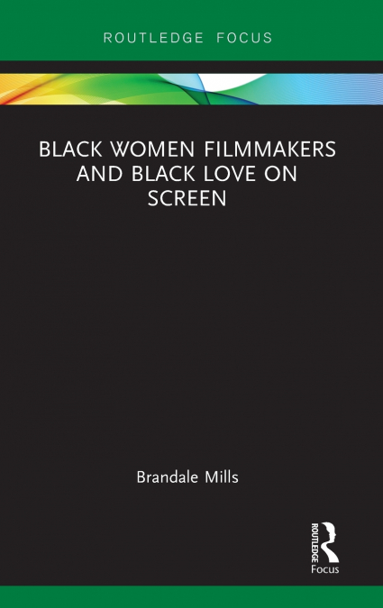 Black Women Filmmakers and Black Love on Screen