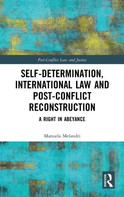 Self-Determination, International Law and Post-Conflict Reconstruction