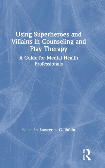 Using Superheroes and Villains in Counseling and Play Therapy