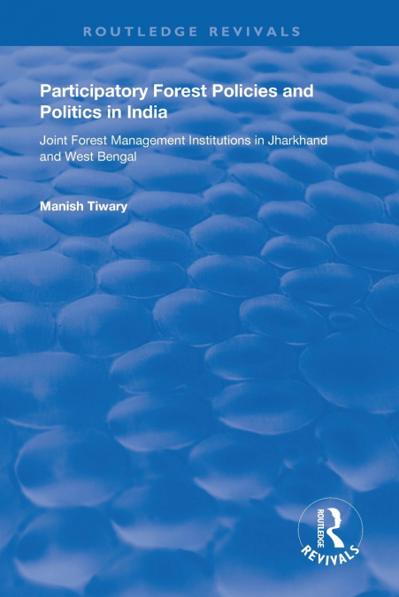 Participatory Forest Policies and Politics in India