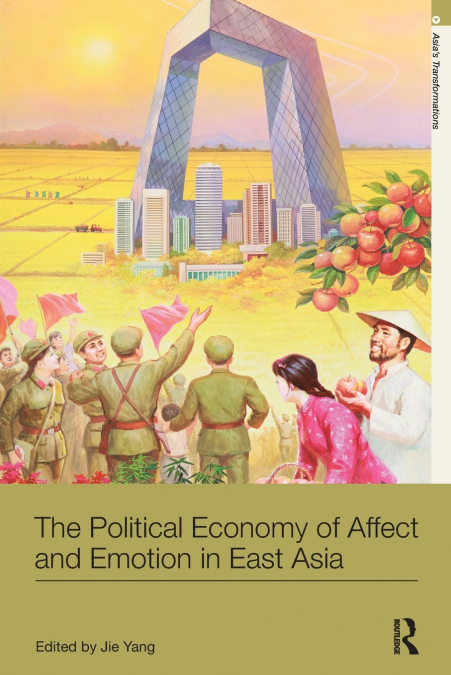 The Political Economy of Affect and Emotion in East Asia