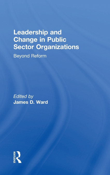 Leadership and Change in Public Sector Organizations