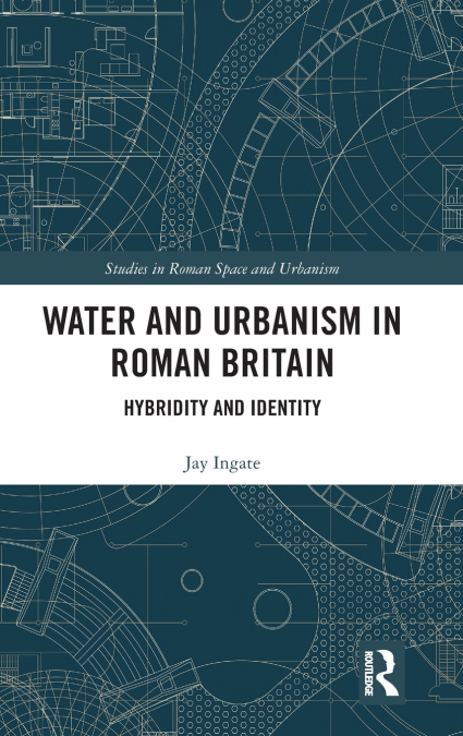 Water and Urbanism in Roman Britain
