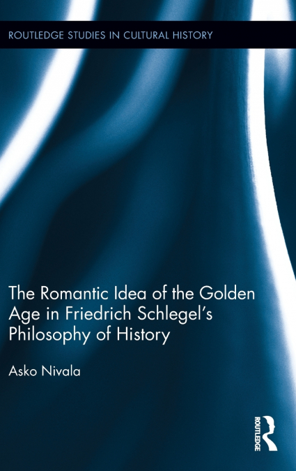 The Romantic Idea of the Golden Age in Friedrich Schlegel’s Philosophy of History