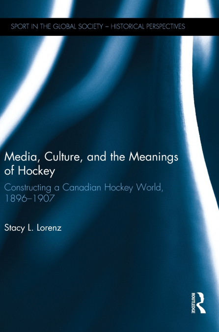 Media, Culture, and the Meanings of Hockey