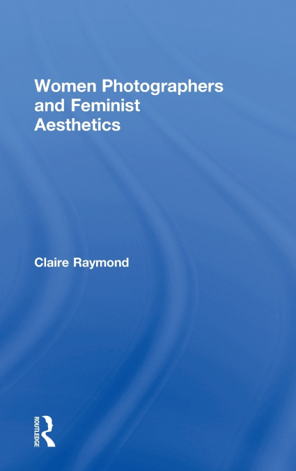 Women Photographers and Feminist Aesthetics