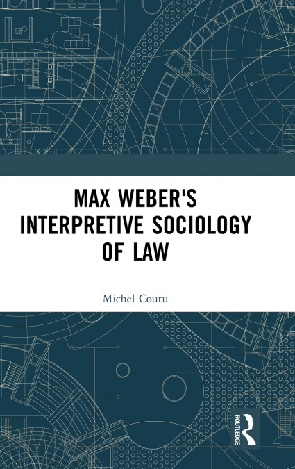 Max Weber’s Interpretive Sociology of Law