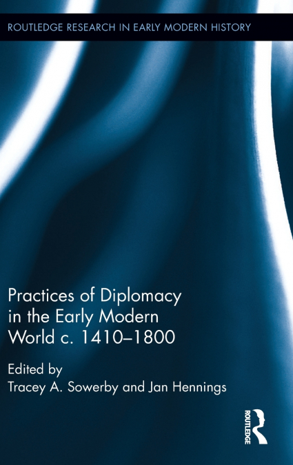 Practices of Diplomacy in the Early Modern World c.1410-1800