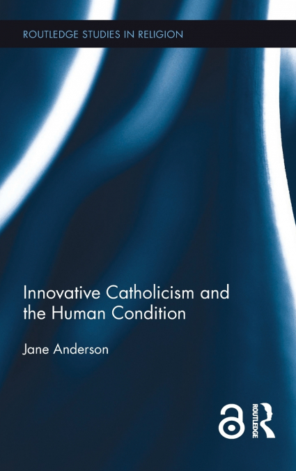 Innovative Catholicism and the Human Condition