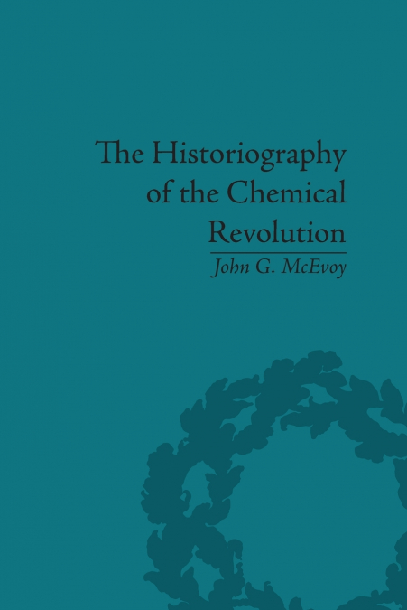 The Historiography of the Chemical Revolution