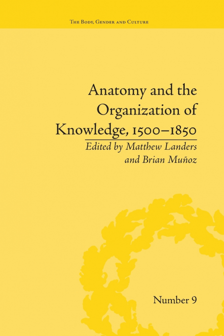 Anatomy and the Organization of Knowledge, 1500-1850